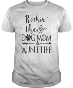 Rockin The Dog Mom Aunt Life T-Shirt