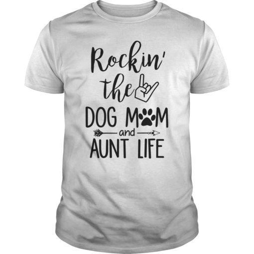 Rockin’ The Dog Mom and Aunt Life Mother’s Day T-shirt