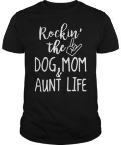 Rockin’ The Dog Mom and Aunt Shirt