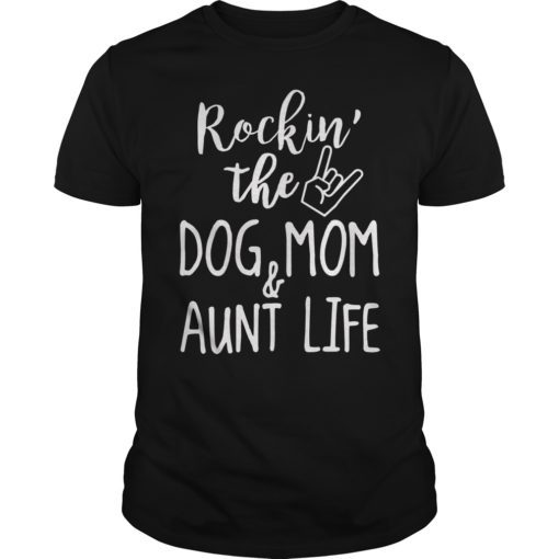 Rockin’ The Dog Mom and Aunt Shirt
