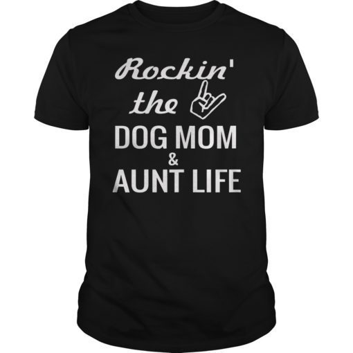 Rockin’ the Dog Mom & Aunt Life Shirt