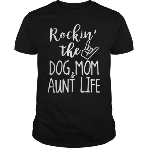 Rockin’ the Dog Mom & Aunt Life Shirt T-Shirt