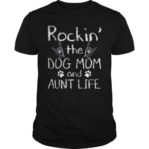 Rockin’ the Dog Mom and Aunt Life Unisex Shirt