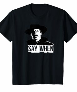 Say When Tombstone T-Shirt Great Gift