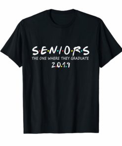 Seniors 2019 The One Where They Graduate Gift T-Shirt