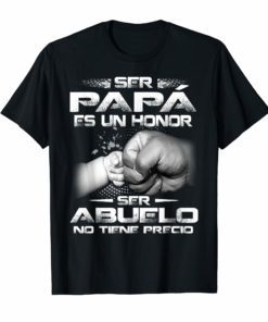 Ser Papa Es Un Honor Ser Abuelo No Tiene Precio 2019 TShirt