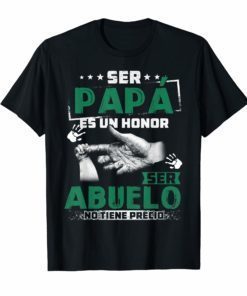 Ser Papa Es Un Honor Ser Abuelo No Tiene Precio Gift T-Shirt