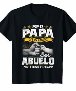 Ser Papa Es Un Honor Ser Abuelo No Tiene Precio Shirt