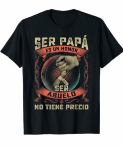 Ser Papa Es Un Honor Ser Abuelo No Tiene Precio Shirt Dad