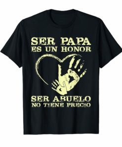 Ser Papa Es Un Honor Ser Abuelo No Tiene Precio T-shirt