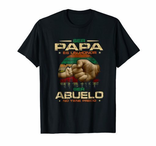 Ser Papa Es Un Honor Ser Abuelo No Tiene Precio T-Shirt
