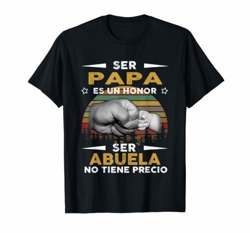 Ser Papa Es Un Honor Ser Abuelo No Tiene Precio Vintage Shirt