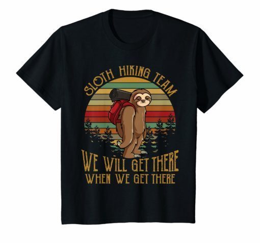 Sloth Hiking Team We Will Get There When We Get There TShirt