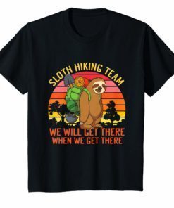Sloth Hiking Team We'll Get There When We Get There T-Shirt