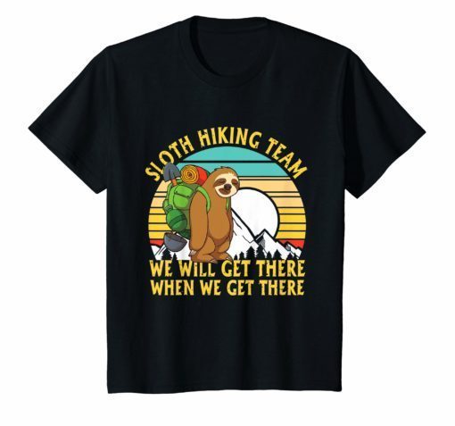 Sloth Hiking Team We'll Get There When We Get There TShirt