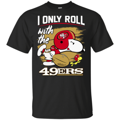 Snoopy I Only Roll With 49ers Football Team T-Shirt For Fan