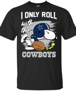Snoopy I Only Roll With Cowboys Football Team T-Shirt For Fan
