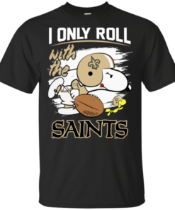 Snoopy I Only Roll With Saints Football Team T-Shirt For Fan