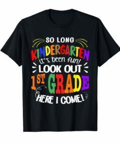 So long Kindergarten Its been fun Look out 1st grade T-shirt