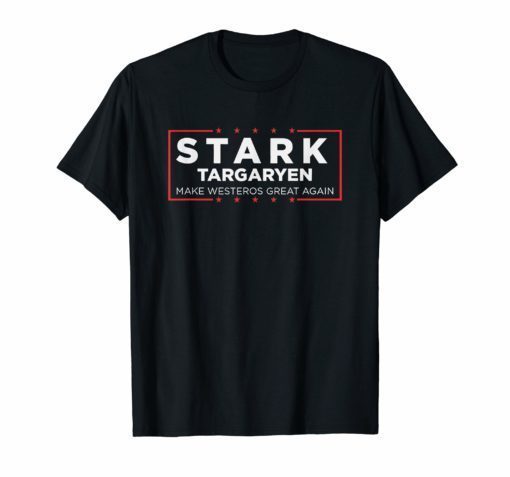 Stark Targaryen Shirt Make Westeros Great Again T-Shirt