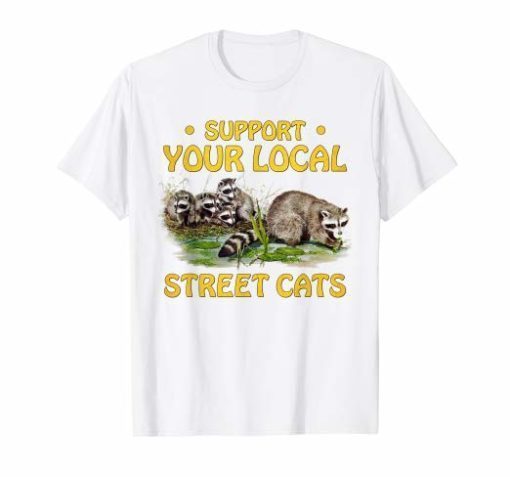 Support Your Local Street Cats Gifts Shirts
