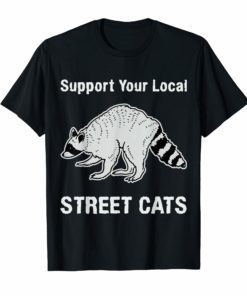 Support your local street cats tee t shirt