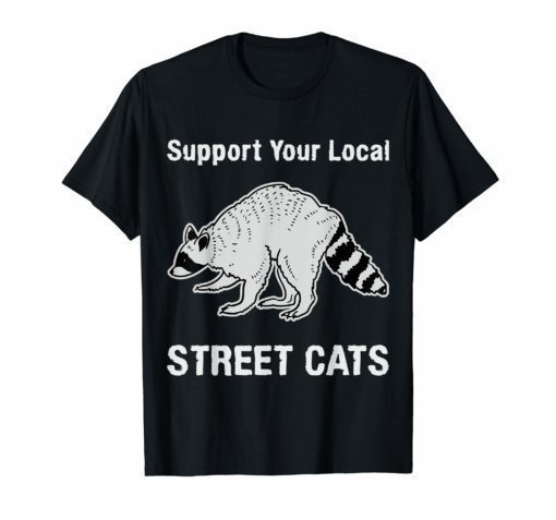 Support your local street cats tee t shirt