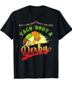 Taco Bout a Derby T shirt Mexican Kentucky Horse Race Funny