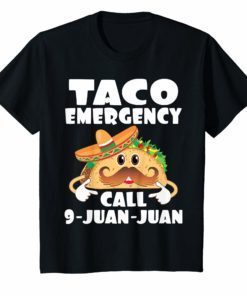 Taco Emergency T-Shirt Call 9 Juan Juan Funny Cinco De Mayo