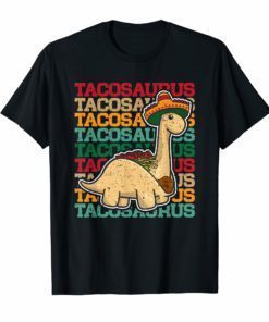 Tacosaurus Dinosaur Lover Funny Mexican Food Gift T-Shirt