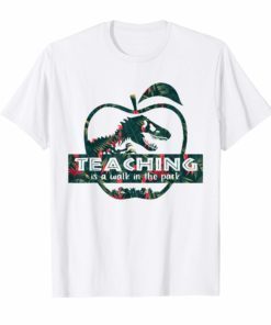 Teaching Is A Walking In A Park Shirt Teacher Jurassic Dinosaur