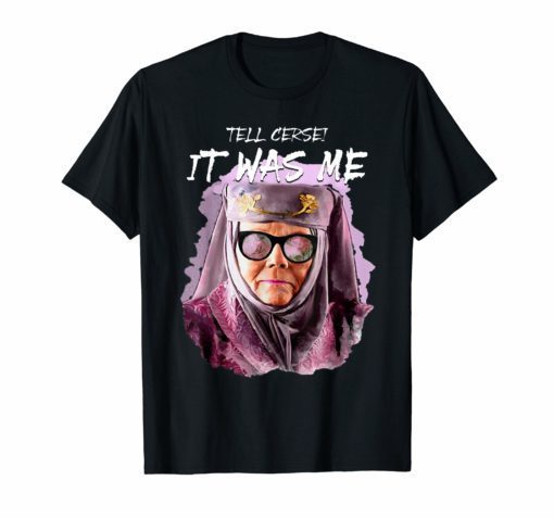 Tell Cersei It Was Me T Shirts