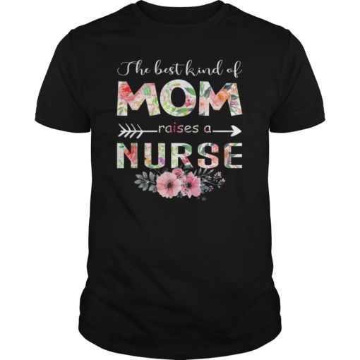 The Best Kind Of Mom Raises A Nurse Flower Gift T-Shirt