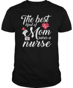 The Best Kind Of Mom Raises A Nurse Mother’s Day Gift Tshirt