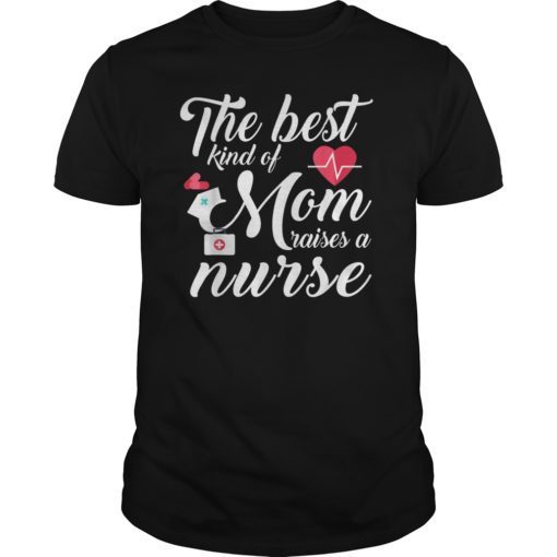 The Best Kind Of Mom Raises A Nurse Mother’s Day Gift Tshirt