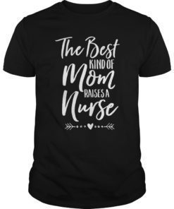The Best Kind Of Mom Raises A Nurse Shirt Funny Cute Tee