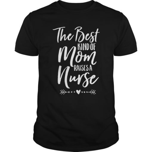 The Best Kind Of Mom Raises A Nurse Shirt Funny Cute Tee