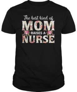 The Best Kind Of Mom Raises A Nurse T-Shirts Mother’s day