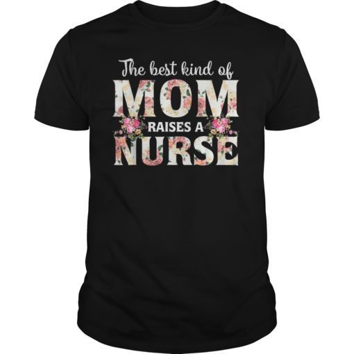 The Best Kind Of Mom Raises A Nurse T-Shirts Mother’s day