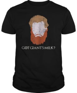 Tormund Giantsbane Got Giant’s Milk T-Shirt