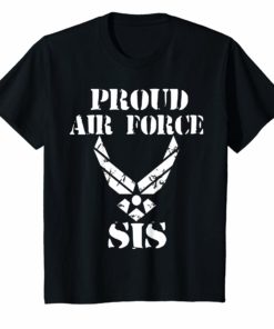 U.S. AIR FORCE PROUD SIS ORIGINAL USAF SISTER GIFT T-SHIRT