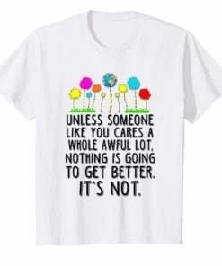 Unless Someone Like You Cares A Whole Awful Lot T-Shirt