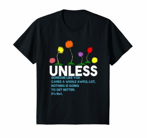 Unless Someone Like You Cares a Whole Awful Lot Shirt