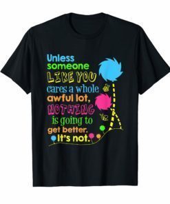Unless Someone Like You Cares a Whole Awful Lot Shirt Earth