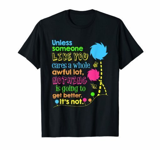 Unless Someone Like You Cares a Whole Awful Lot Shirt Earth