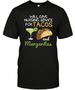 WILL GIVE NURSING ADVICE FOR TACOS AND MARGARITAS SHIRT