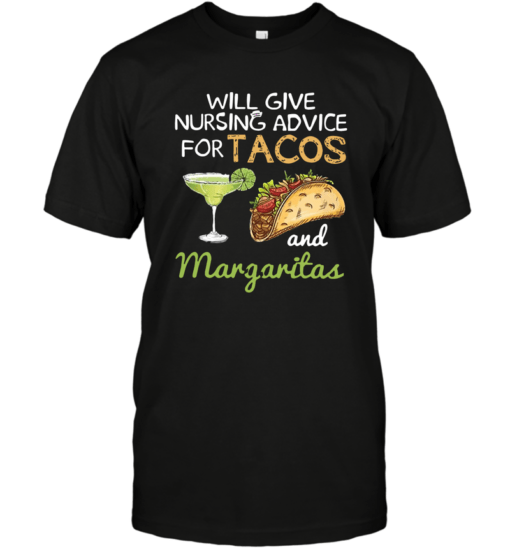 WILL GIVE NURSING ADVICE FOR TACOS AND MARGARITAS SHIRT