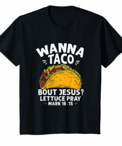Wanna Taco Bout Jesus T shirt Cinco de Mayo Gift Shirt