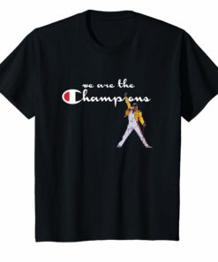 We are the champions t-shirt men women