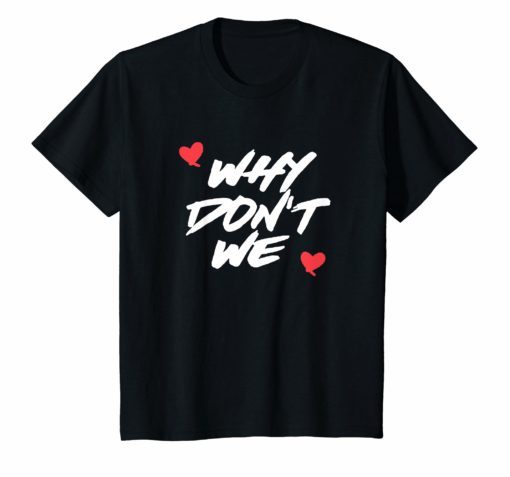 Why We Dont Heart Shirt